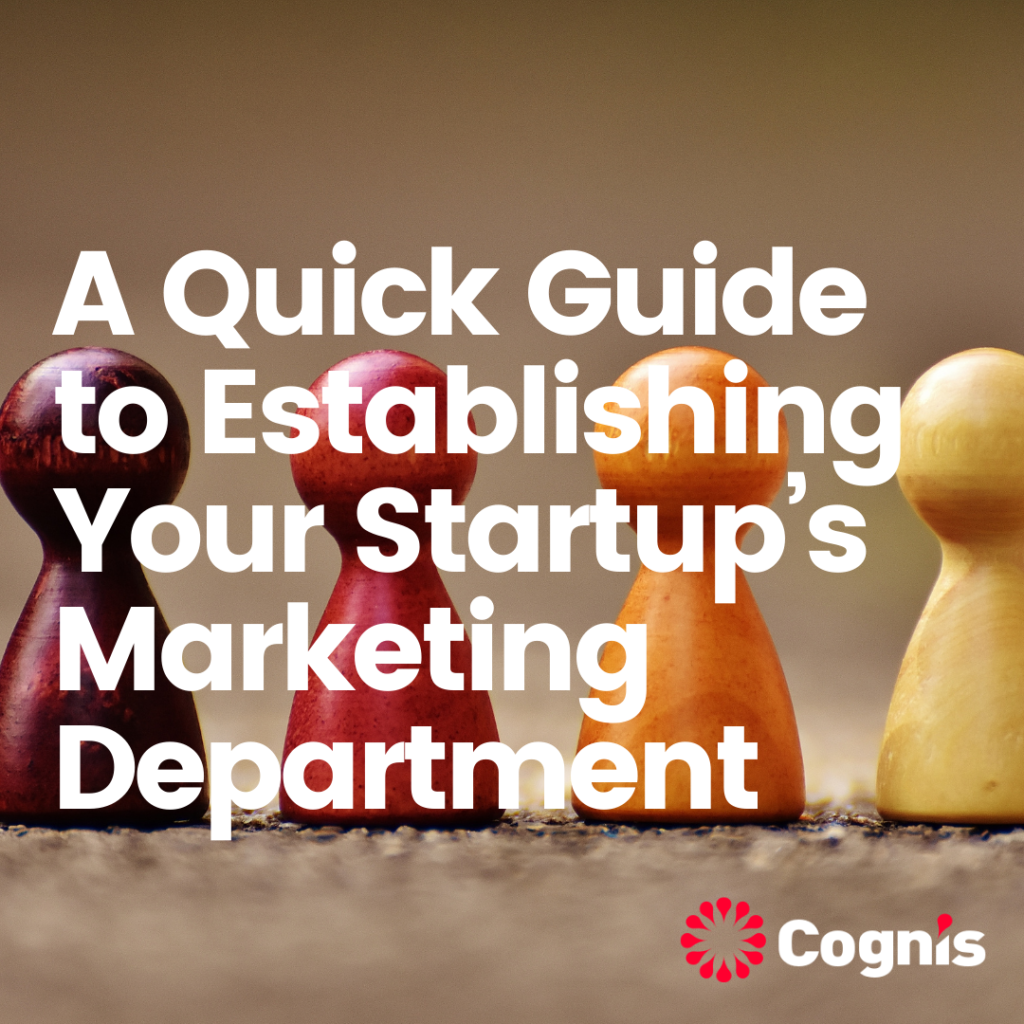 A Quick Guide to Establishing Your Startup’s Marketing Department