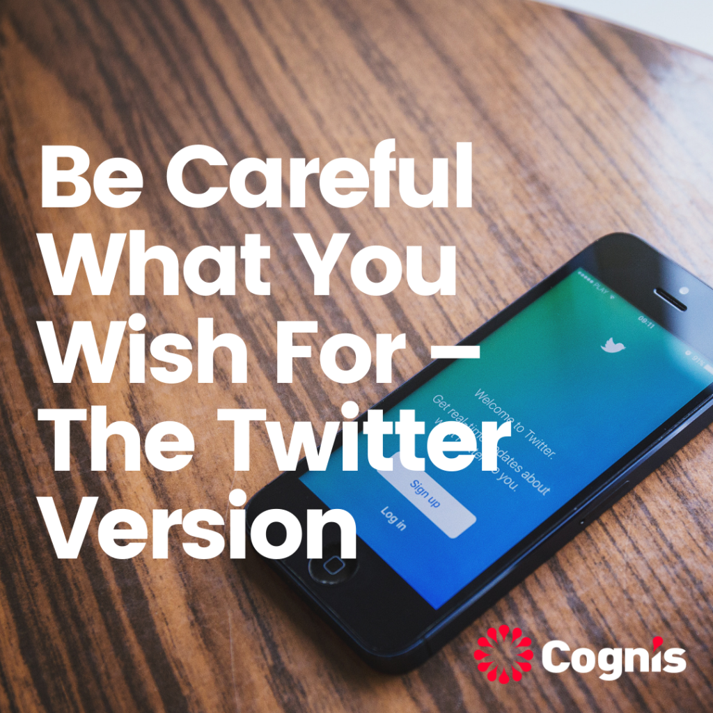 Be Careful What You Wish For – The Twitter Version