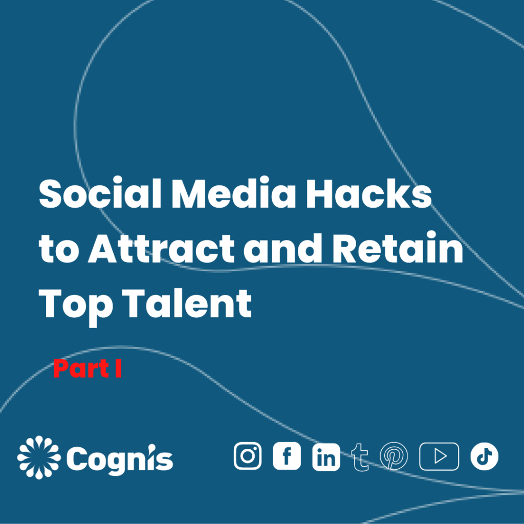 Social Media Hacks to Attract Top Talent  – Part I